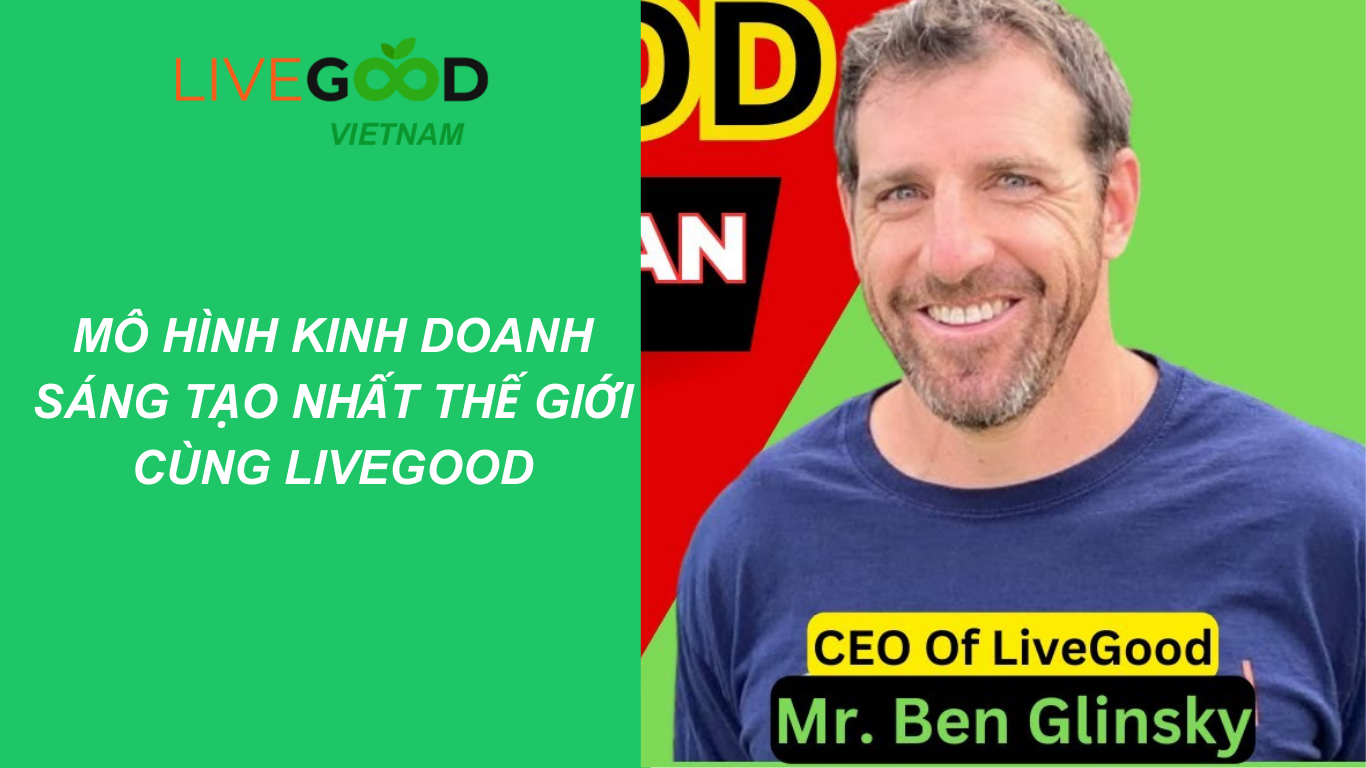 CEO của Livegood-Nhà sáng lập Ben Glinsky